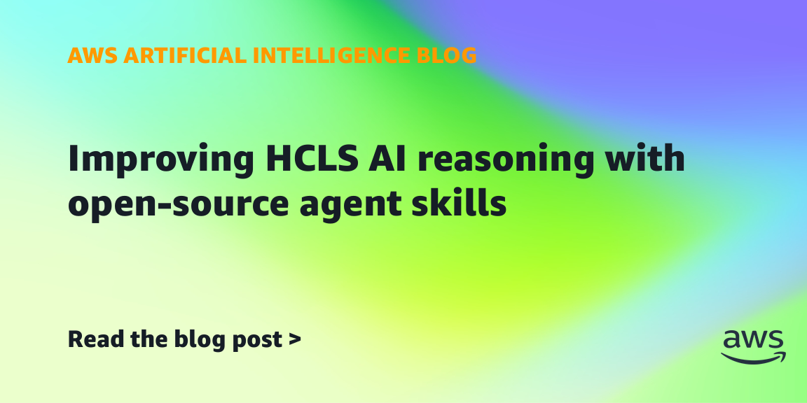 AWS improves HCLS AI reasoning with open-source agent skills