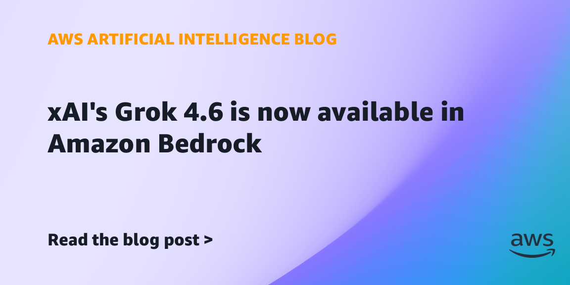 xAI 的 Grok 4.6 现已在 Amazon Bedrock 上可用