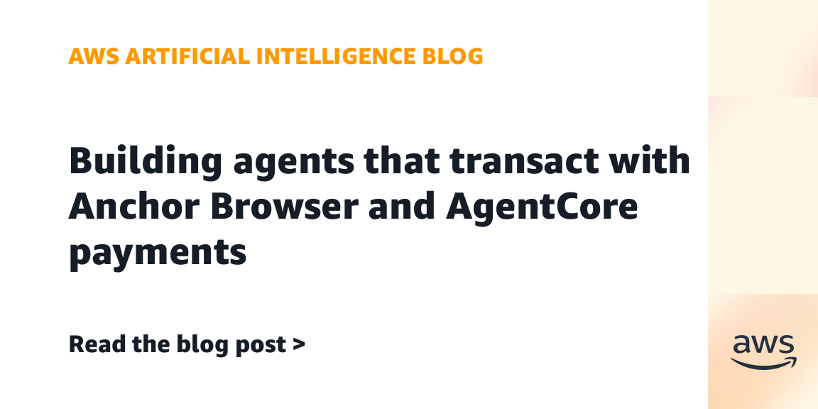 AWS builds transacting agents with Anchor Browser and AgentCore payments
