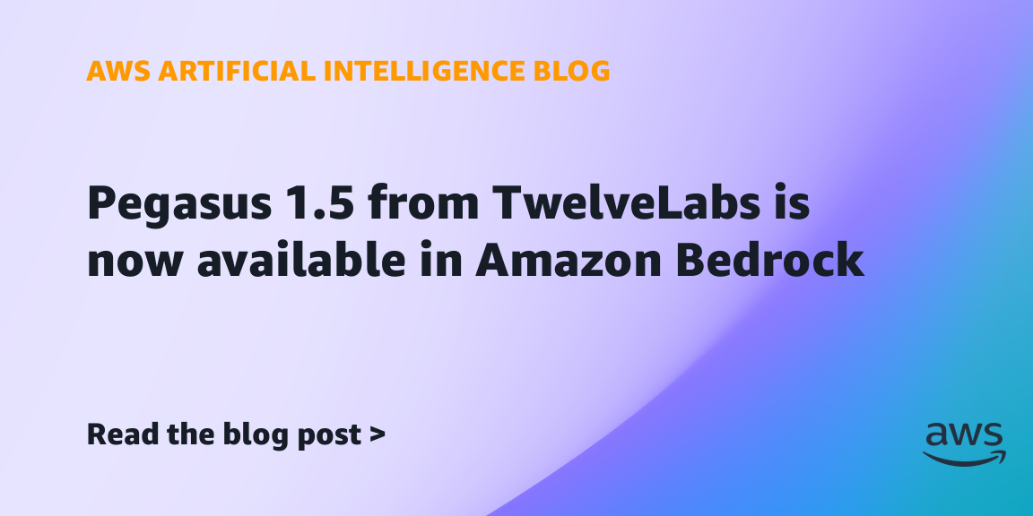 TwelveLabs Pegasus 1.5上线Amazon Bedrock