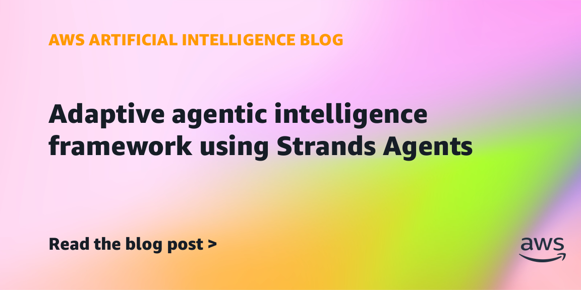 AWS unveils adaptive agentic framework built on Strands Agents