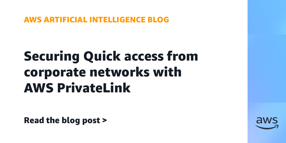 AWS PrivateLink enables secure Quick access from corporate networks