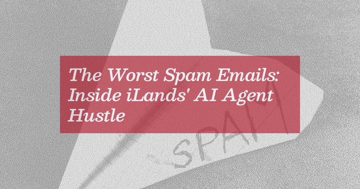 The Worst Spam Emails: iLands' AI Agent Hustle