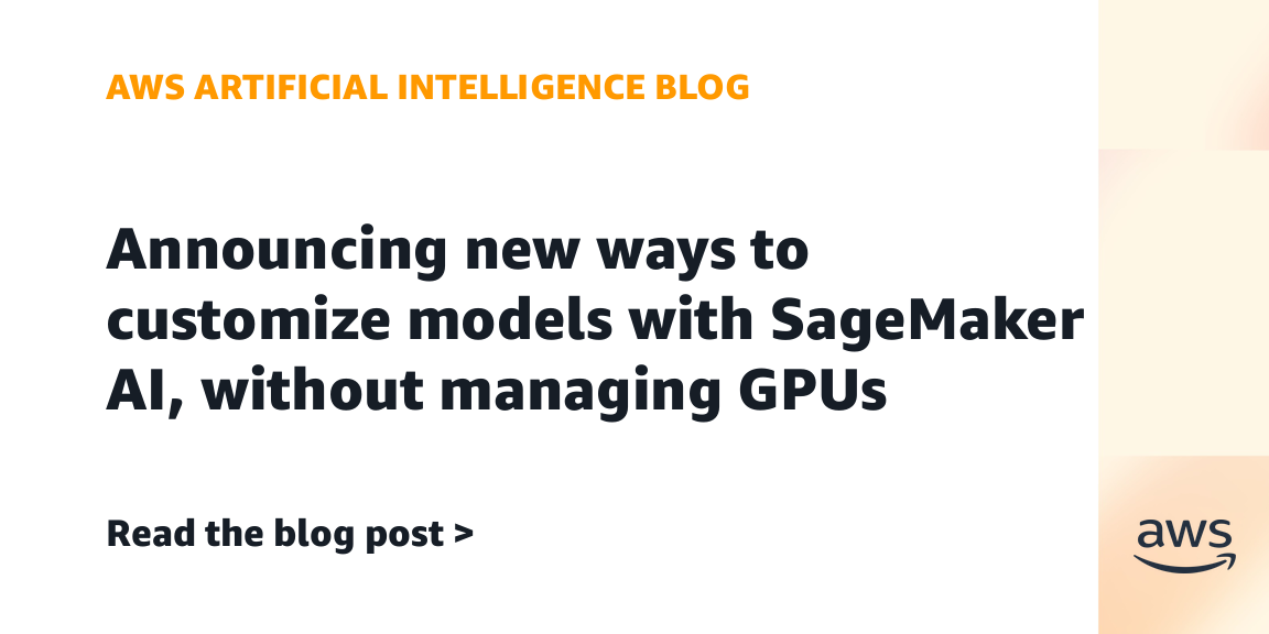 AWS SageMaker AI announces new GPU-free model customization