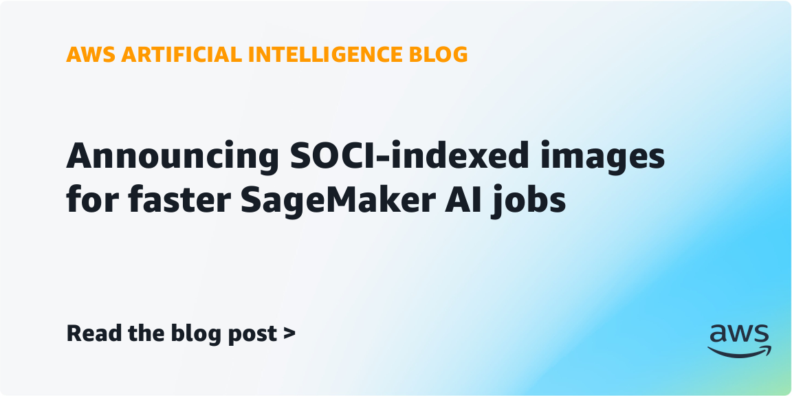 AWS launches SOCI-indexed images to speed SageMaker AI jobs